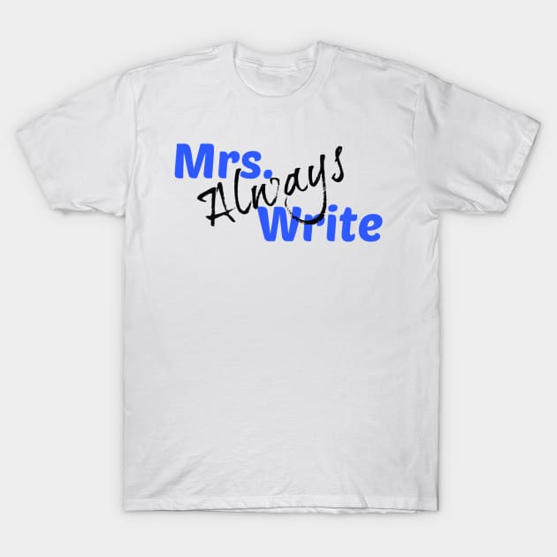 Mrs. Always Write (Blue) T-Shirt by Margarita